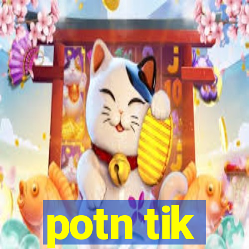 potn tik